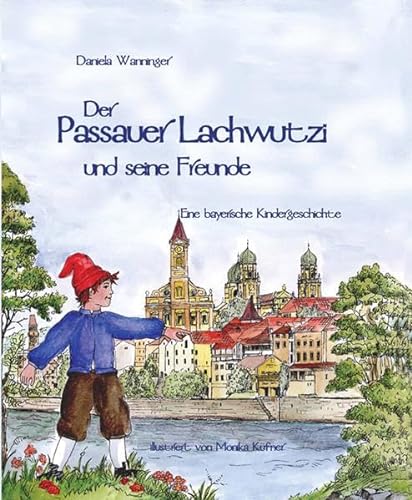 Der Passauer Lachwutzi und seine Freunde: Eine bayerische Kindergeschichte